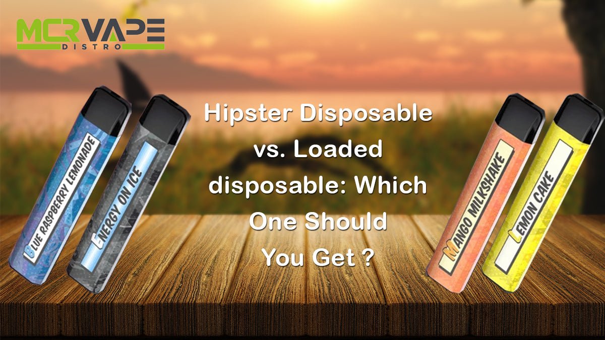 Hipster Disposable vs. Loaded disposable: Which One Should You Get?